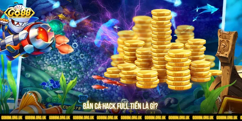 Bắn cá hack full tiền là gì?