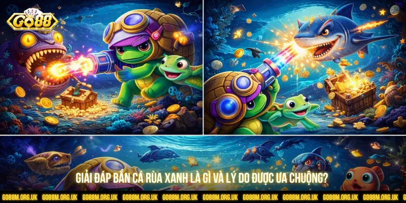 Giải đáp bắn cá rùa xanh là gì và lý do được ưa chuộng?