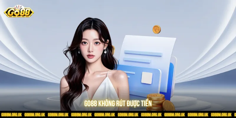 Go88 không rút được tiền