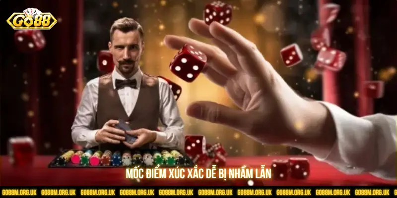 Mốc điểm xúc xắc dễ bị nhầm lẫn 