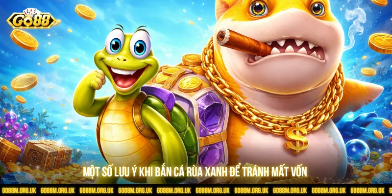 Một số lưu ý khi bắn cá rùa xanh để tránh mất vốn