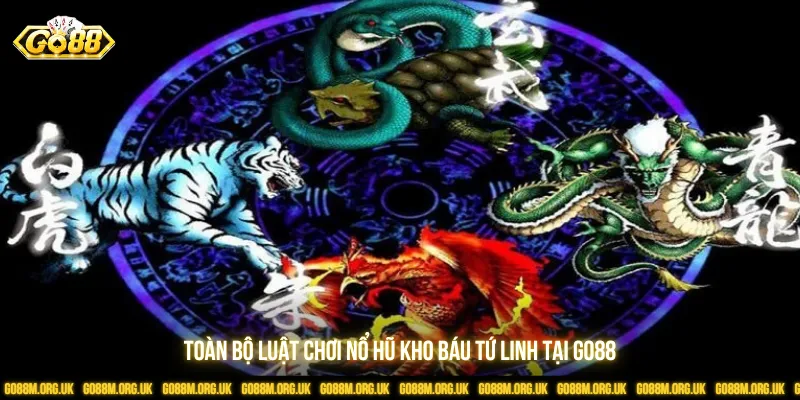 Nắm rõ luật Kho Báu Tứ Linh để chiến thắng Go88 dễ dàng