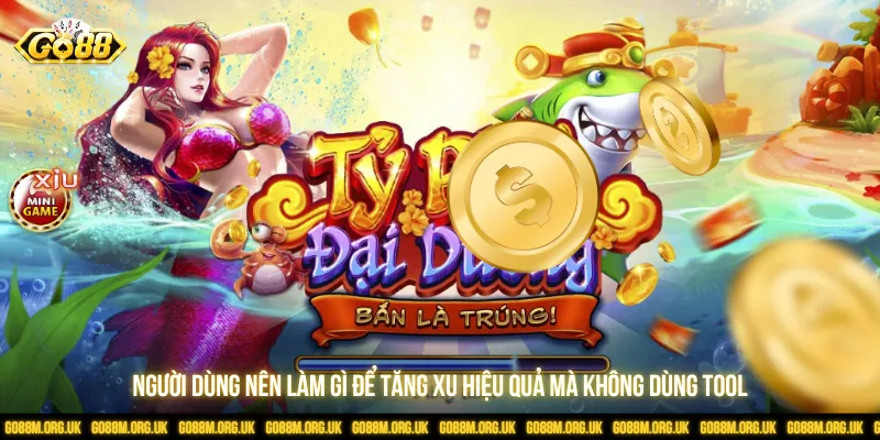 Người dùng nên làm gì để tăng xu hiệu quả mà không dùng tool