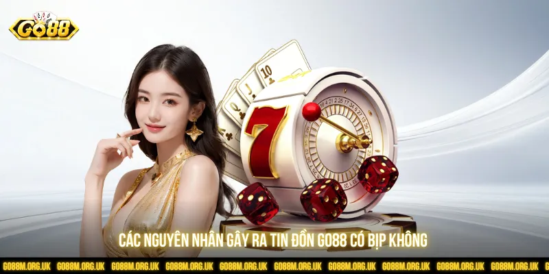 Nhiều lý do dẫn đến xuất hiện tin đồn Go88 có bịp không