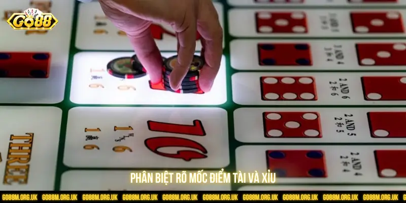 Phân biệt rõ mốc điểm Tài và Xỉu